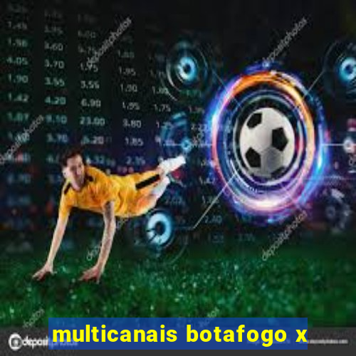 multicanais botafogo x